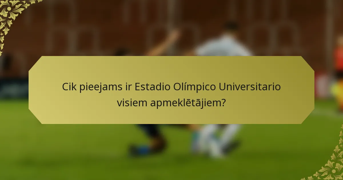 Cik pieejams ir Estadio Olímpico Universitario visiem apmeklētājiem?