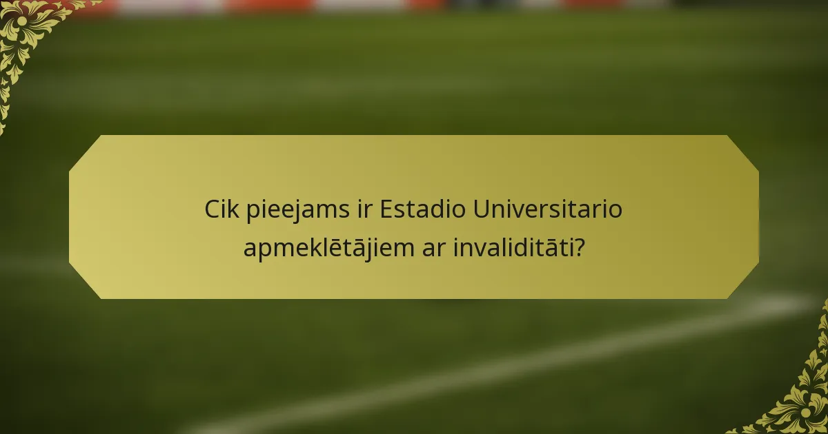 Cik pieejams ir Estadio Universitario apmeklētājiem ar invaliditāti?