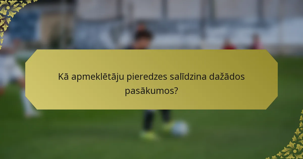 Kā apmeklētāju pieredzes salīdzina dažādos pasākumos?