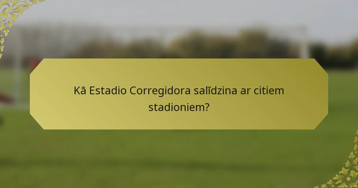 Kā Estadio Corregidora salīdzina ar citiem stadioniem?