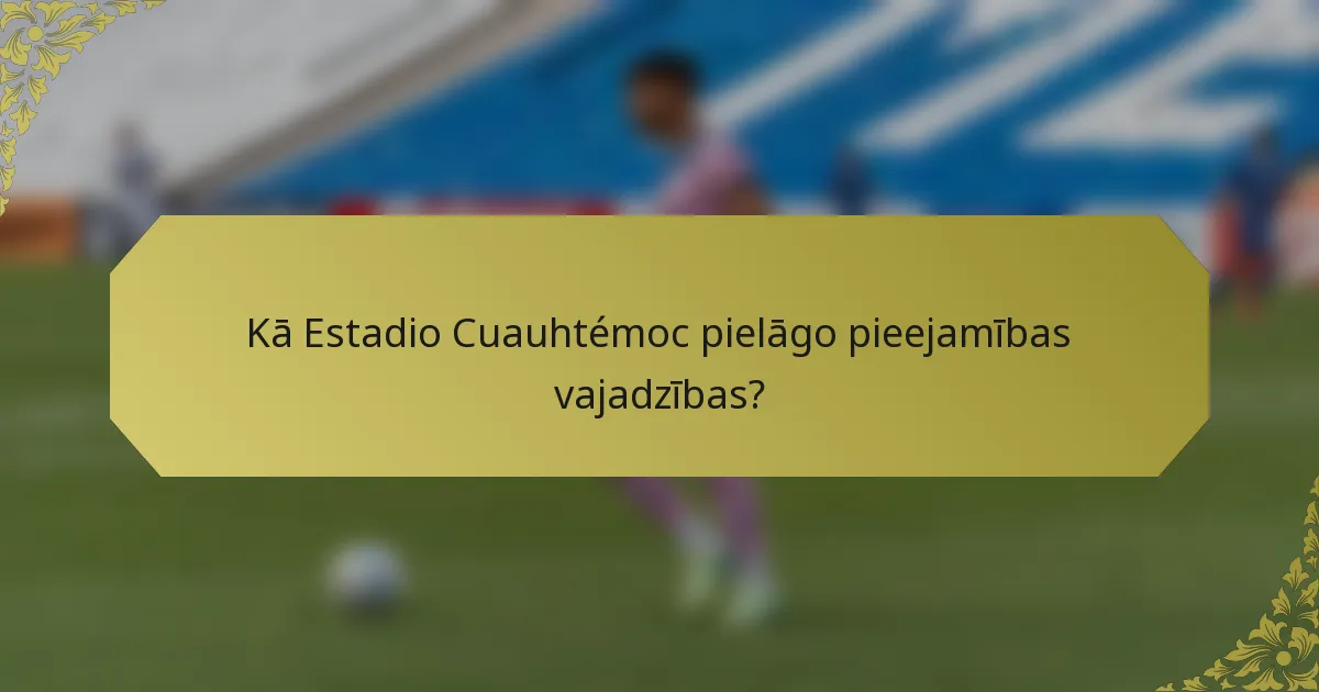 Kā Estadio Cuauhtémoc pielāgo pieejamības vajadzības?