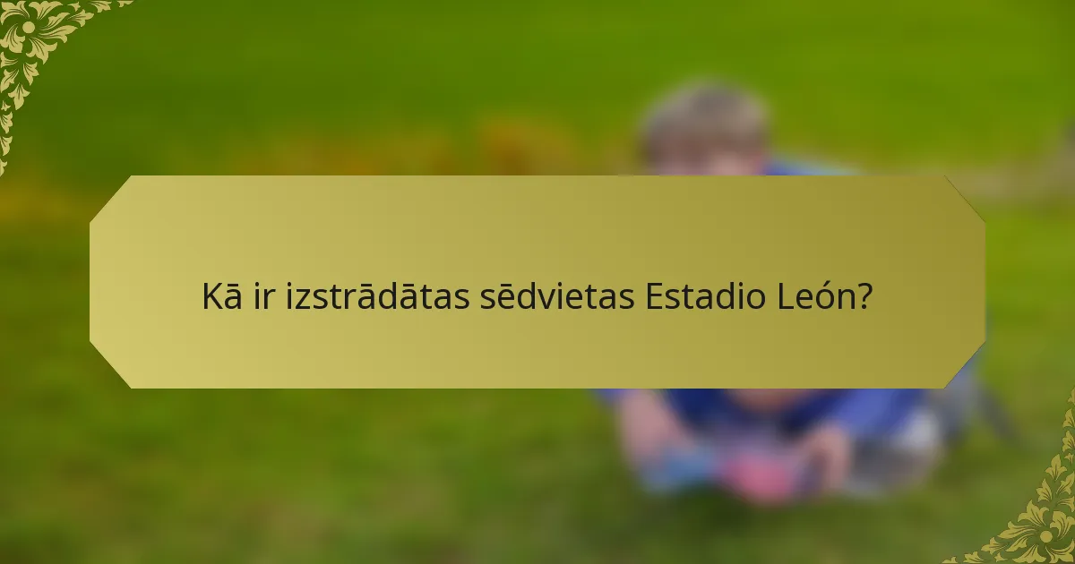 Kā ir izstrādātas sēdvietas Estadio León?