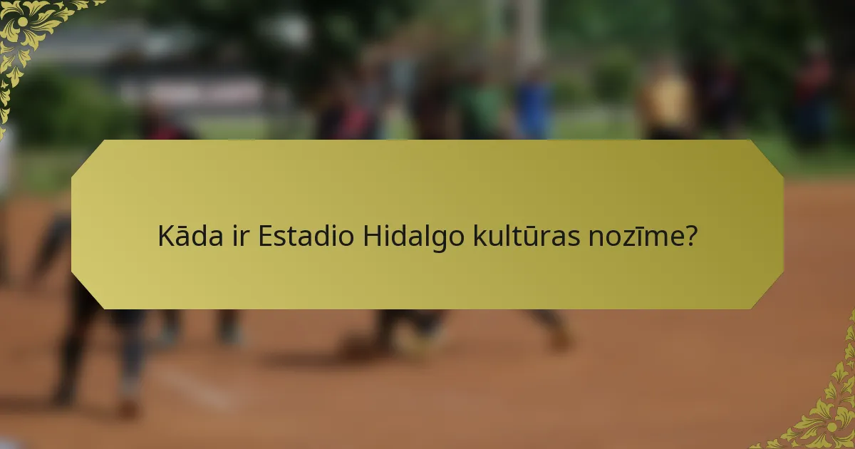 Kāda ir Estadio Hidalgo kultūras nozīme?