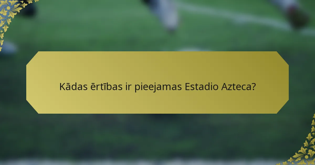 Kādas ērtības ir pieejamas Estadio Azteca?