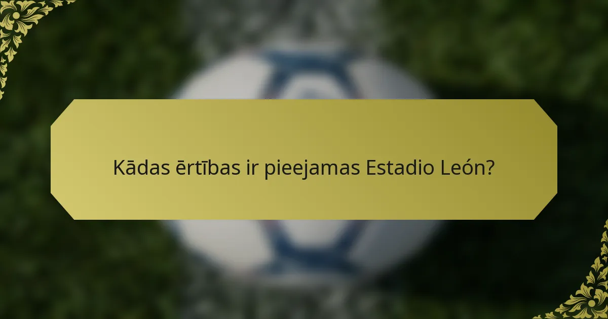 Kādas ērtības ir pieejamas Estadio León?