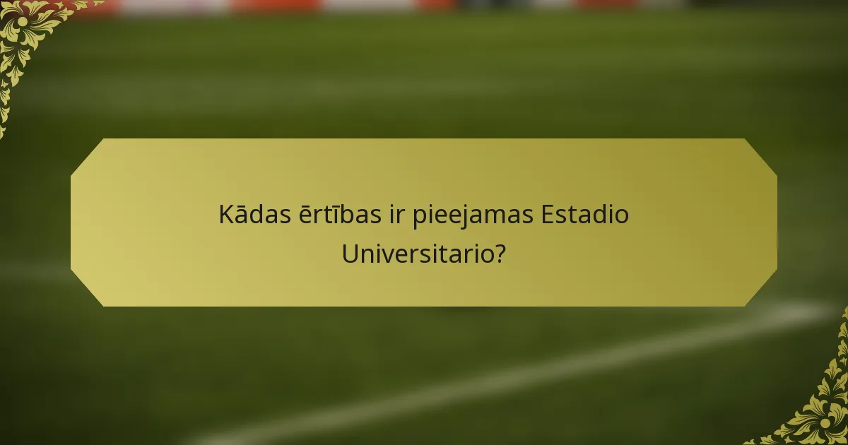 Kādas ērtības ir pieejamas Estadio Universitario?
