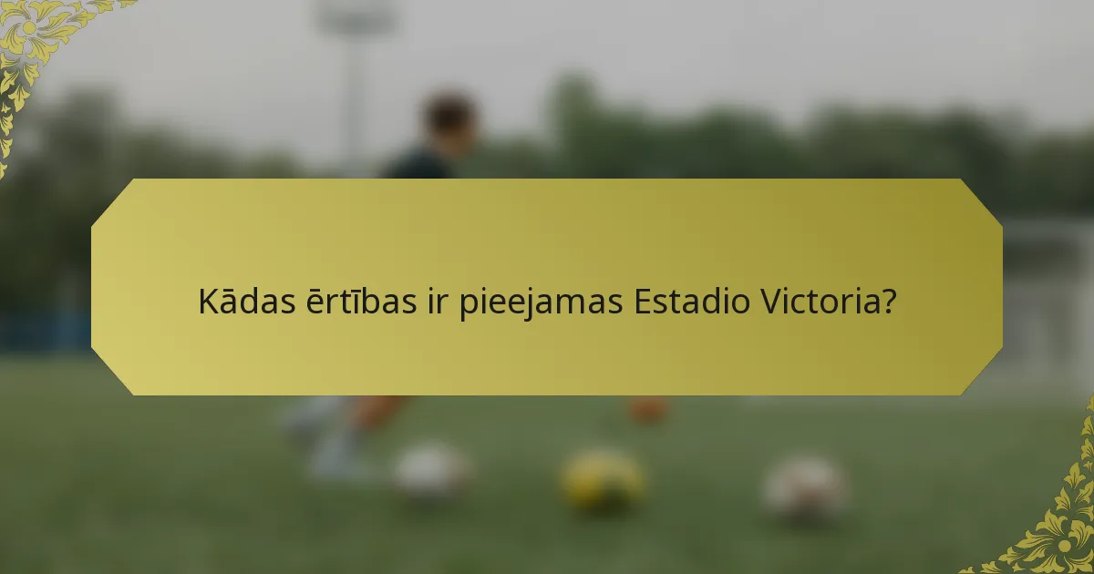 Kādas ērtības ir pieejamas Estadio Victoria?