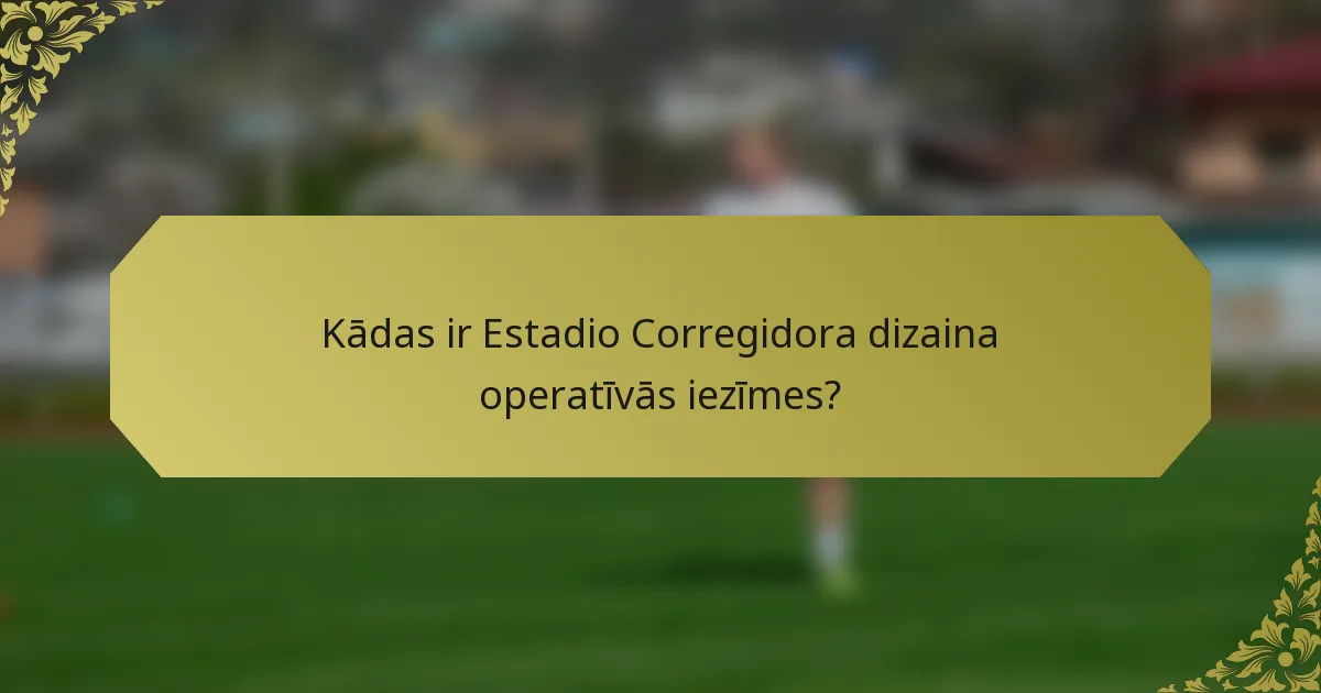 Kādas ir Estadio Corregidora dizaina operatīvās iezīmes?