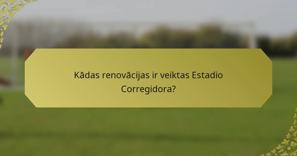 Kādas renovācijas ir veiktas Estadio Corregidora?