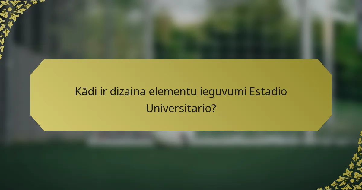 Kādi ir dizaina elementu ieguvumi Estadio Universitario?