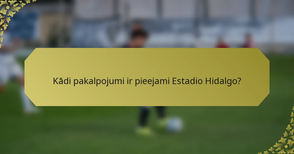 Kādi pakalpojumi ir pieejami Estadio Hidalgo?