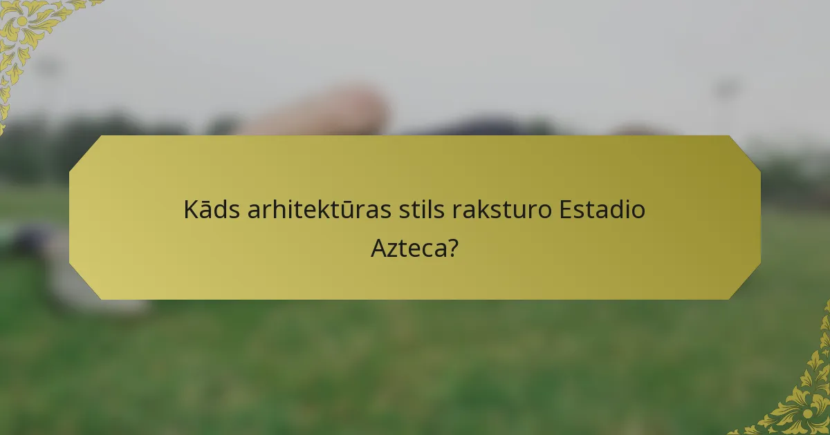 Kāds arhitektūras stils raksturo Estadio Azteca?
