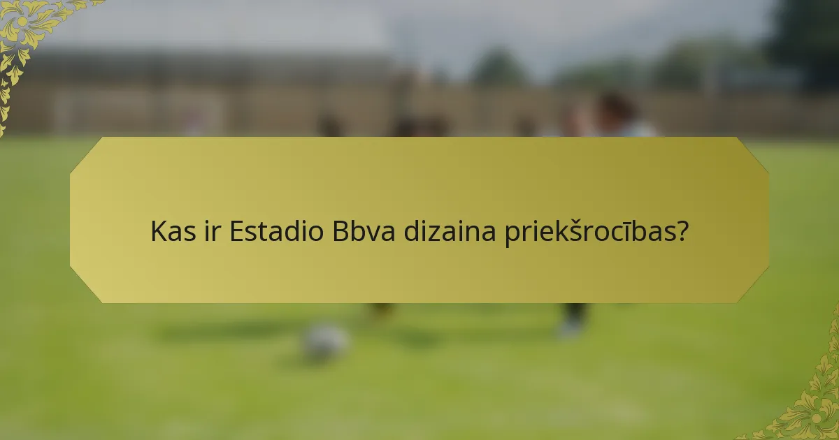 Kas ir Estadio Bbva dizaina priekšrocības?